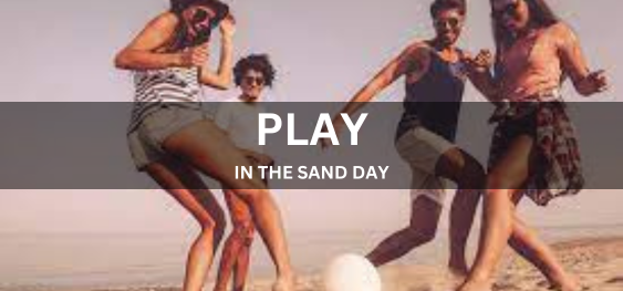 PLAY IN THE SAND DAY  [रेत दिवस में खेलें]